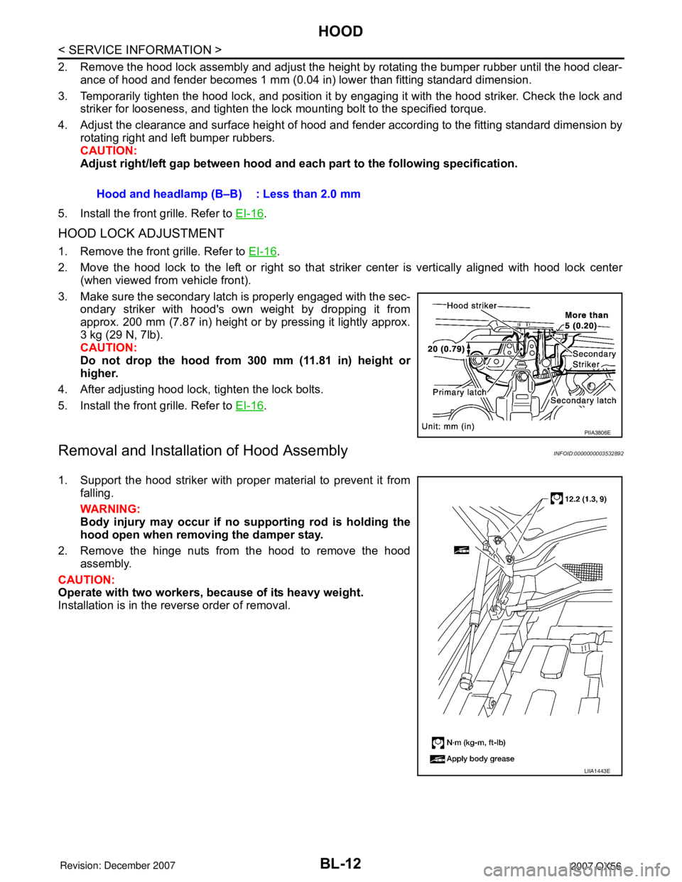 INFINITI QX56 2007 Factory Workshop Manual BL-12
< SERVICE INFORMATION >
HOOD
2. Remove the hood lock assembly and adjust the height by rotating the bumper rubber until the hood clear-
ance of hood and fender becomes 1 mm (0.04 in) lower than INFINITI QX56 2007 Factory Workshop Manual BL-12
< SERVICE INFORMATION >
HOOD
2. Remove the hood lock assembly and adjust the height by rotating the bumper rubber until the hood clear-
ance of hood and fender becomes 1 mm (0.04 in) lower than