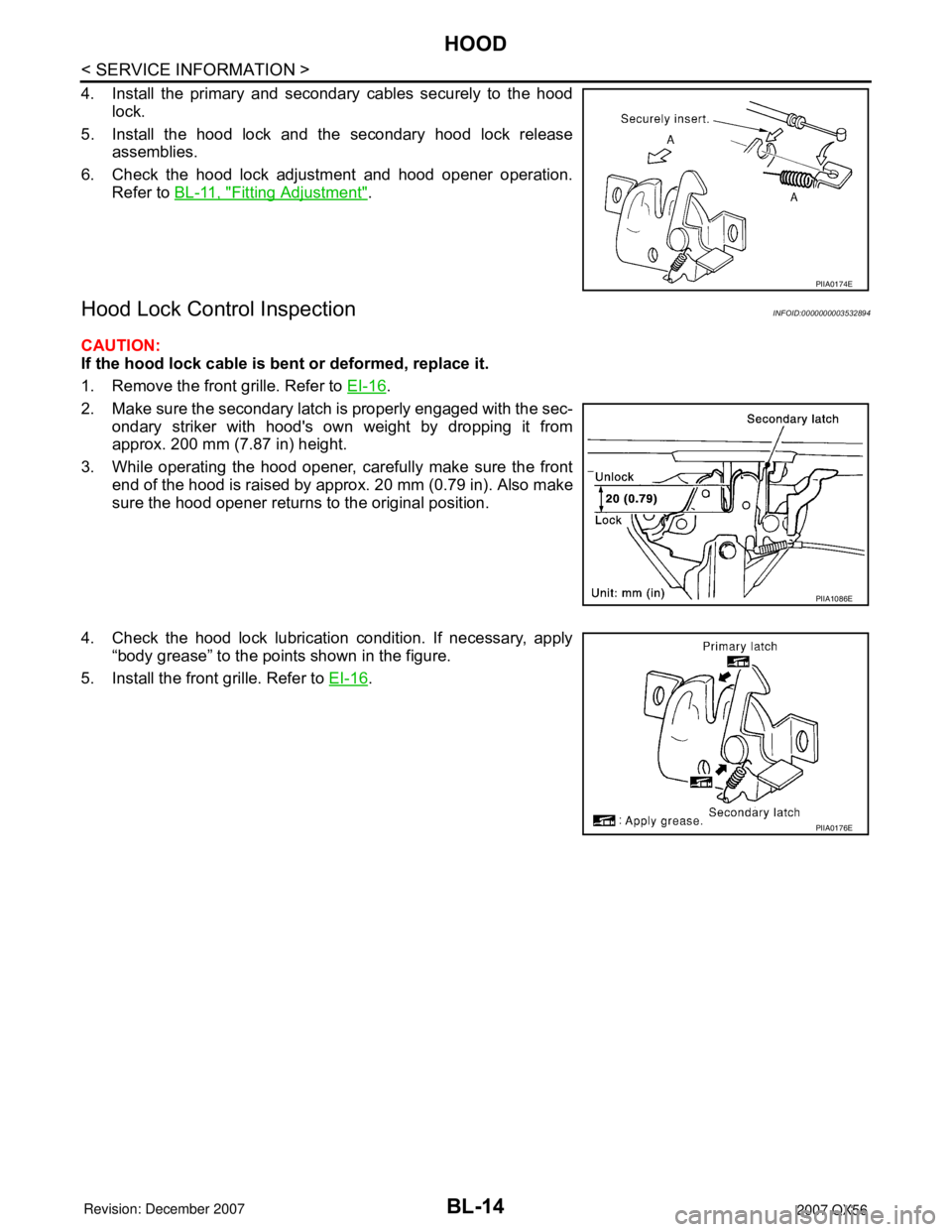 INFINITI QX56 2007 Factory Service Manual BL-14
< SERVICE INFORMATION >
HOOD
4. Install the primary and secondary cables securely to the hood
lock.
5. Install the hood lock and the secondary hood lock release
assemblies.
6. Check the hood loc INFINITI QX56 2007 Factory Service Manual BL-14
< SERVICE INFORMATION >
HOOD
4. Install the primary and secondary cables securely to the hood
lock.
5. Install the hood lock and the secondary hood lock release
assemblies.
6. Check the hood loc