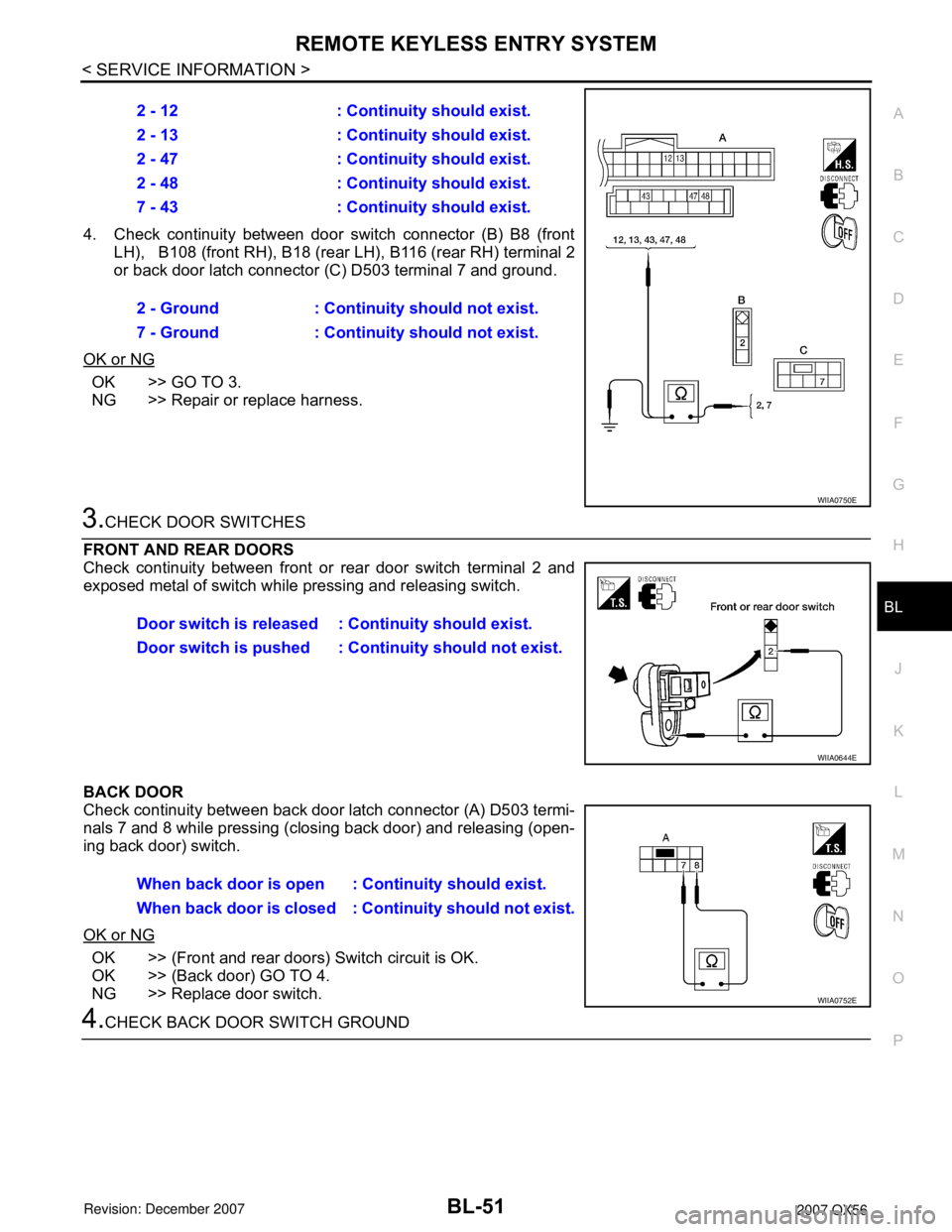 INFINITI QX56 2007  Factory Owners Guide REMOTE KEYLESS ENTRY SYSTEM
BL-51
< SERVICE INFORMATION >
C
D
E
F
G
H
J
K
L
MA
B
BL
N
O
P
4. Check continuity between door switch connector (B) B8 (front
LH),   B108 (front RH), B18 (rear LH), B116 (r