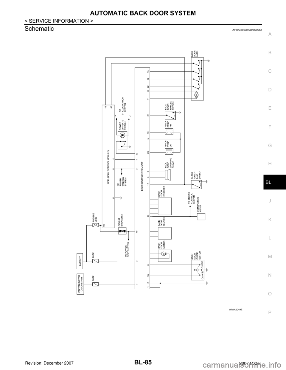 INFINITI QX56 2007 Factory Service Manual AUTOMATIC BACK DOOR SYSTEM
BL-85
< SERVICE INFORMATION >
C
D
E
F
G
H
J
K
L
MA
B
BL
N
O
P
SchematicINFOID:0000000003532958
WIWA2049E INFINITI QX56 2007 Factory Service Manual AUTOMATIC BACK DOOR SYSTEM
BL-85
< SERVICE INFORMATION >
C
D
E
F
G
H
J
K
L
MA
B
BL
N
O
P
SchematicINFOID:0000000003532958
WIWA2049E