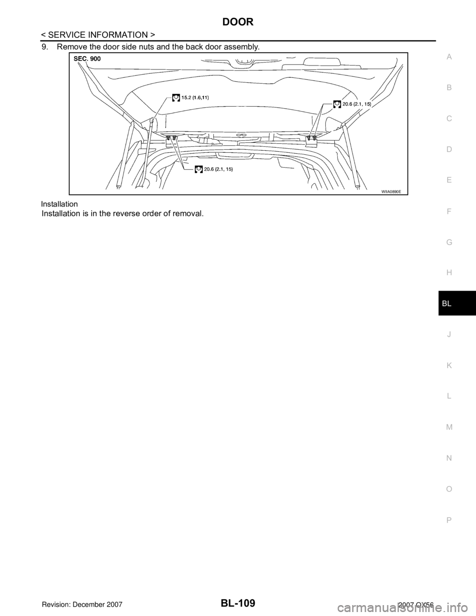 INFINITI QX56 2007  Factory Service Manual DOOR
BL-109
< SERVICE INFORMATION >
C
D
E
F
G
H
J
K
L
MA
B
BL
N
O
P
9. Remove the door side nuts and the back door assembly.
Installation
Installation is in the reverse order of removal.
WIIA0890E 