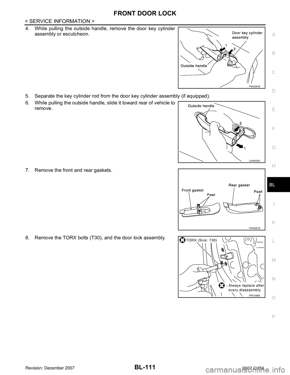 INFINITI QX56 2007 Factory Service Manual FRONT DOOR LOCK
BL-111
< SERVICE INFORMATION >
C
D
E
F
G
H
J
K
L
MA
B
BL
N
O
P
4. While pulling the outside handle, remove the door key cylinder
assembly or escutcheon.
5. Separate the key cylinder ro INFINITI QX56 2007 Factory Service Manual FRONT DOOR LOCK
BL-111
< SERVICE INFORMATION >
C
D
E
F
G
H
J
K
L
MA
B
BL
N
O
P
4. While pulling the outside handle, remove the door key cylinder
assembly or escutcheon.
5. Separate the key cylinder ro