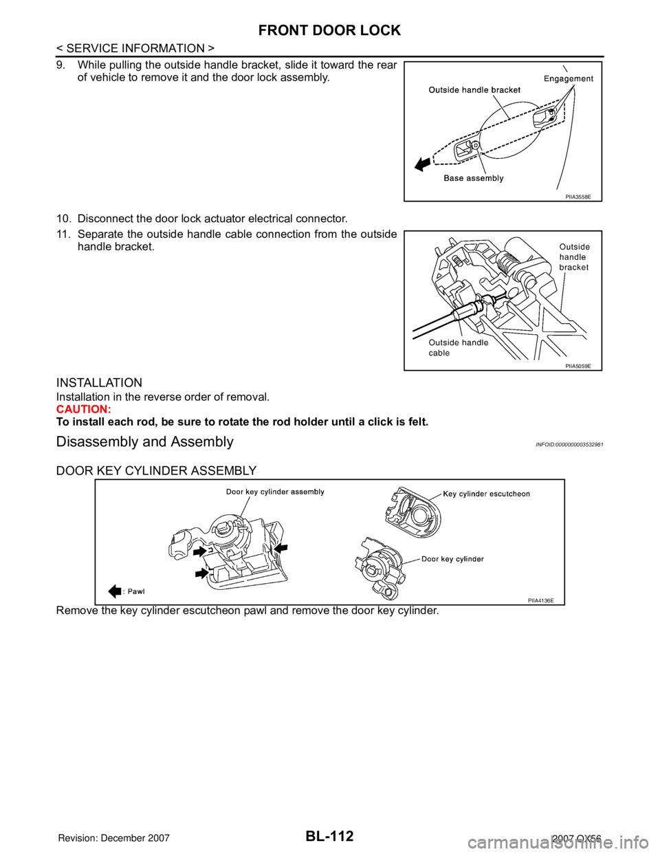INFINITI QX56 2007 Factory Service Manual BL-112
< SERVICE INFORMATION >
FRONT DOOR LOCK
9. While pulling the outside handle bracket, slide it toward the rear
of vehicle to remove it and the door lock assembly.
10. Disconnect the door lock ac INFINITI QX56 2007 Factory Service Manual BL-112
< SERVICE INFORMATION >
FRONT DOOR LOCK
9. While pulling the outside handle bracket, slide it toward the rear
of vehicle to remove it and the door lock assembly.
10. Disconnect the door lock ac