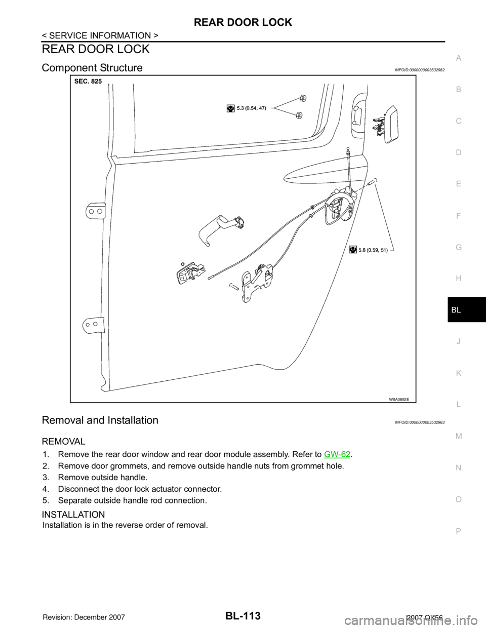 INFINITI QX56 2007 Factory Service Manual REAR DOOR LOCK
BL-113
< SERVICE INFORMATION >
C
D
E
F
G
H
J
K
L
MA
B
BL
N
O
P
REAR DOOR LOCK
Component StructureINFOID:0000000003532982
Removal and InstallationINFOID:0000000003532983
REMOVAL
1. Remov INFINITI QX56 2007 Factory Service Manual REAR DOOR LOCK
BL-113
< SERVICE INFORMATION >
C
D
E
F
G
H
J
K
L
MA
B
BL
N
O
P
REAR DOOR LOCK
Component StructureINFOID:0000000003532982
Removal and InstallationINFOID:0000000003532983
REMOVAL
1. Remov