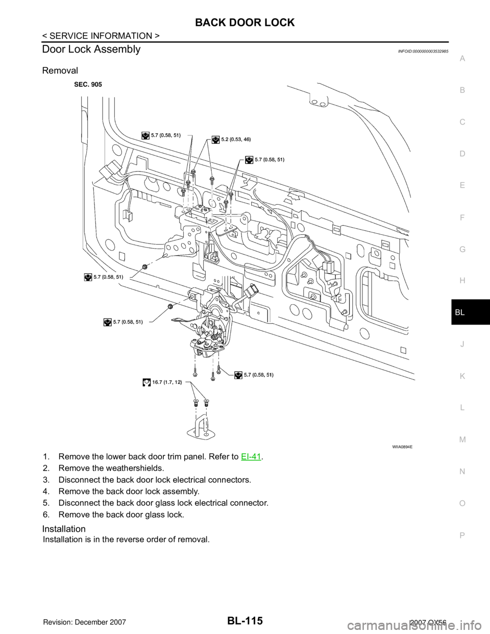 INFINITI QX56 2007 Factory Service Manual BACK DOOR LOCK
BL-115
< SERVICE INFORMATION >
C
D
E
F
G
H
J
K
L
MA
B
BL
N
O
P
Door Lock AssemblyINFOID:0000000003532985
Removal
1. Remove the lower back door trim panel. Refer to EI-41.
2. Remove the INFINITI QX56 2007 Factory Service Manual BACK DOOR LOCK
BL-115
< SERVICE INFORMATION >
C
D
E
F
G
H
J
K
L
MA
B
BL
N
O
P
Door Lock AssemblyINFOID:0000000003532985
Removal
1. Remove the lower back door trim panel. Refer to EI-41.
2. Remove the