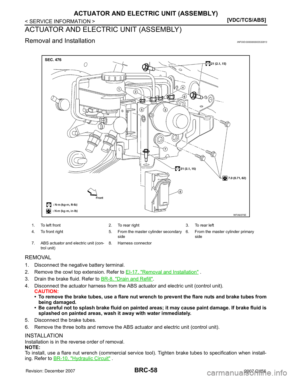 INFINITI QX56 2007  Factory Manual PDF BRC-58
< SERVICE INFORMATION >[VDC/TCS/ABS]
ACTUATOR AND ELECTRIC UNIT (ASSEMBLY)
ACTUATOR AND ELECTRIC UNIT (ASSEMBLY)
Removal and InstallationINFOID:0000000003532813
REMOVAL
1. Disconnect the negati
