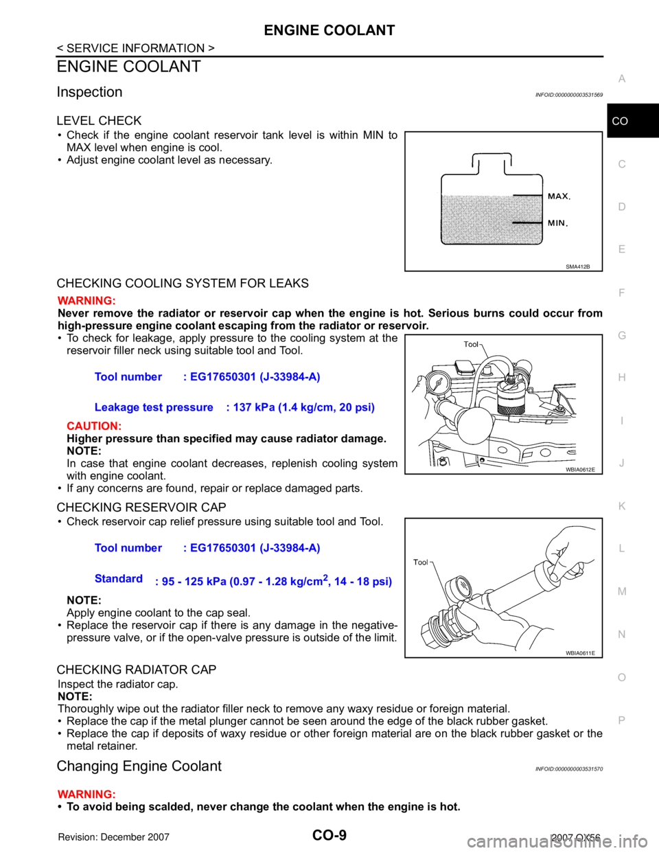 INFINITI QX56 2007 Factory Service Manual ENGINE COOLANT
CO-9
< SERVICE INFORMATION >
C
D
E
F
G
H
I
J
K
L
MA
CO
N
P O
ENGINE COOLANT
InspectionINFOID:0000000003531569
LEVEL CHECK
• Check if the engine coolant reservoir tank level is within INFINITI QX56 2007 Factory Service Manual ENGINE COOLANT
CO-9
< SERVICE INFORMATION >
C
D
E
F
G
H
I
J
K
L
MA
CO
N
P O
ENGINE COOLANT
InspectionINFOID:0000000003531569
LEVEL CHECK
• Check if the engine coolant reservoir tank level is within