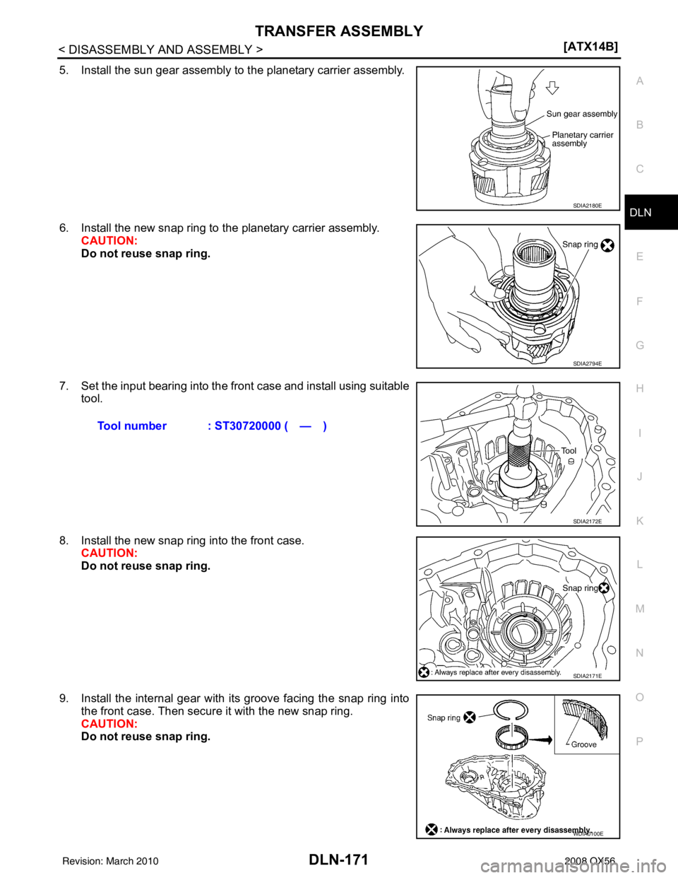 INFINITI QX56 2008  Factory Service Manual TRANSFER ASSEMBLYDLN-171
< DISASSEMBLY AND ASSEMBLY > [ATX14B]
C
EF
G H
I
J
K L
M A
B
DLN
N
O P
5. Install the sun gear assembly to the planetary carrier assembly.
6. Install the new snap ring to the 