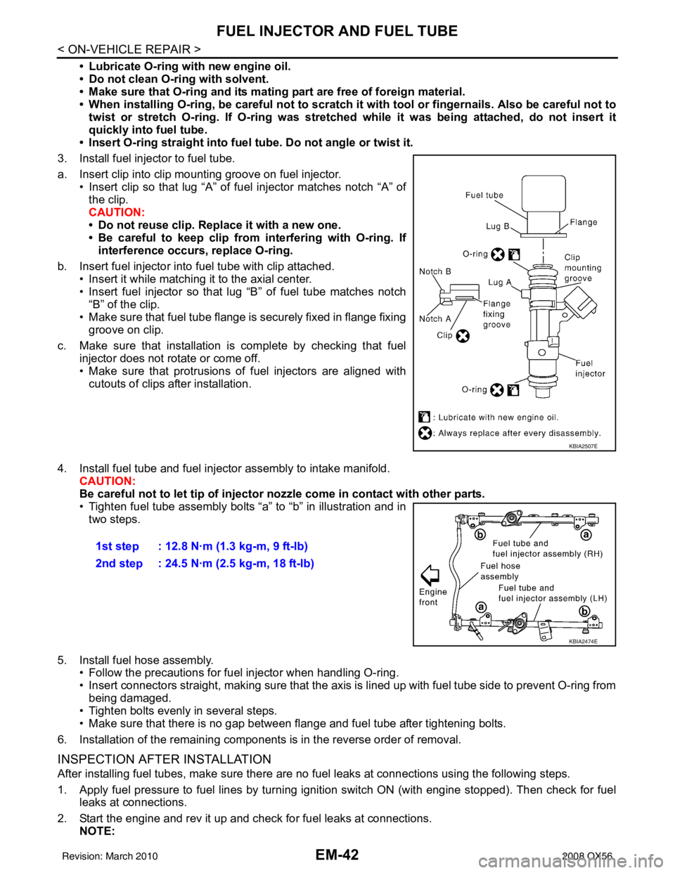 INFINITI QX56 2008 Factory Service Manual EM-42
< ON-VEHICLE REPAIR >
FUEL INJECTOR AND FUEL TUBE
• Lubricate O-ring with new engine oil.
• Do not clean O-ring with solvent.
• Make sure that O-ring and its mating part are free of foreig INFINITI QX56 2008 Factory Service Manual EM-42
< ON-VEHICLE REPAIR >
FUEL INJECTOR AND FUEL TUBE
• Lubricate O-ring with new engine oil.
• Do not clean O-ring with solvent.
• Make sure that O-ring and its mating part are free of foreig