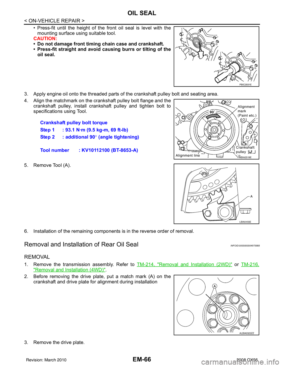 INFINITI QX56 2008 Factory Manual Online EM-66
< ON-VEHICLE REPAIR >
OIL SEAL
• Press-fit until the height of the front oil seal is level with themounting surface using suitable tool.
CAUTION:
• Do not damage front timing chain case and INFINITI QX56 2008 Factory Manual Online EM-66
< ON-VEHICLE REPAIR >
OIL SEAL
• Press-fit until the height of the front oil seal is level with themounting surface using suitable tool.
CAUTION:
• Do not damage front timing chain case and