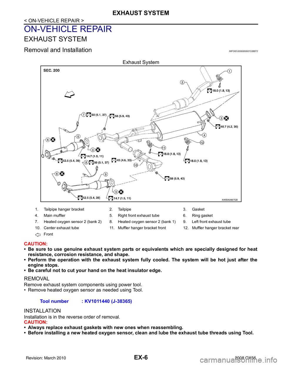 INFINITI QX56 2008 Factory Service Manual EX-6
< ON-VEHICLE REPAIR >
EXHAUST SYSTEM
ON-VEHICLE REPAIR
EXHAUST SYSTEM
Removal and InstallationINFOID:0000000001538872
Exhaust System
CAUTION:
• Be sure to use genuine exhaust system parts or eq INFINITI QX56 2008 Factory Service Manual EX-6
< ON-VEHICLE REPAIR >
EXHAUST SYSTEM
ON-VEHICLE REPAIR
EXHAUST SYSTEM
Removal and InstallationINFOID:0000000001538872
Exhaust System
CAUTION:
• Be sure to use genuine exhaust system parts or eq