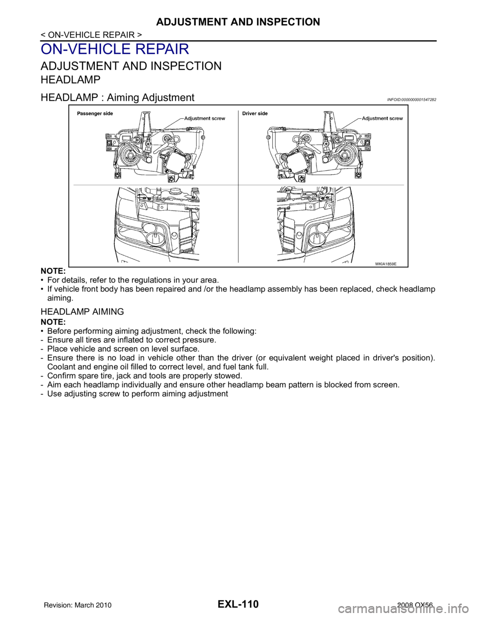 INFINITI QX56 2008 Factory Owners Manual EXL-110
< ON-VEHICLE REPAIR >
ADJUSTMENT AND INSPECTION
ON-VEHICLE REPAIR
ADJUSTMENT AND INSPECTION
HEADLAMP
HEADLAMP : Aiming AdjustmentINFOID:0000000001547282
NOTE:
• For details, refer to the reg INFINITI QX56 2008 Factory Owners Manual EXL-110
< ON-VEHICLE REPAIR >
ADJUSTMENT AND INSPECTION
ON-VEHICLE REPAIR
ADJUSTMENT AND INSPECTION
HEADLAMP
HEADLAMP : Aiming AdjustmentINFOID:0000000001547282
NOTE:
• For details, refer to the reg