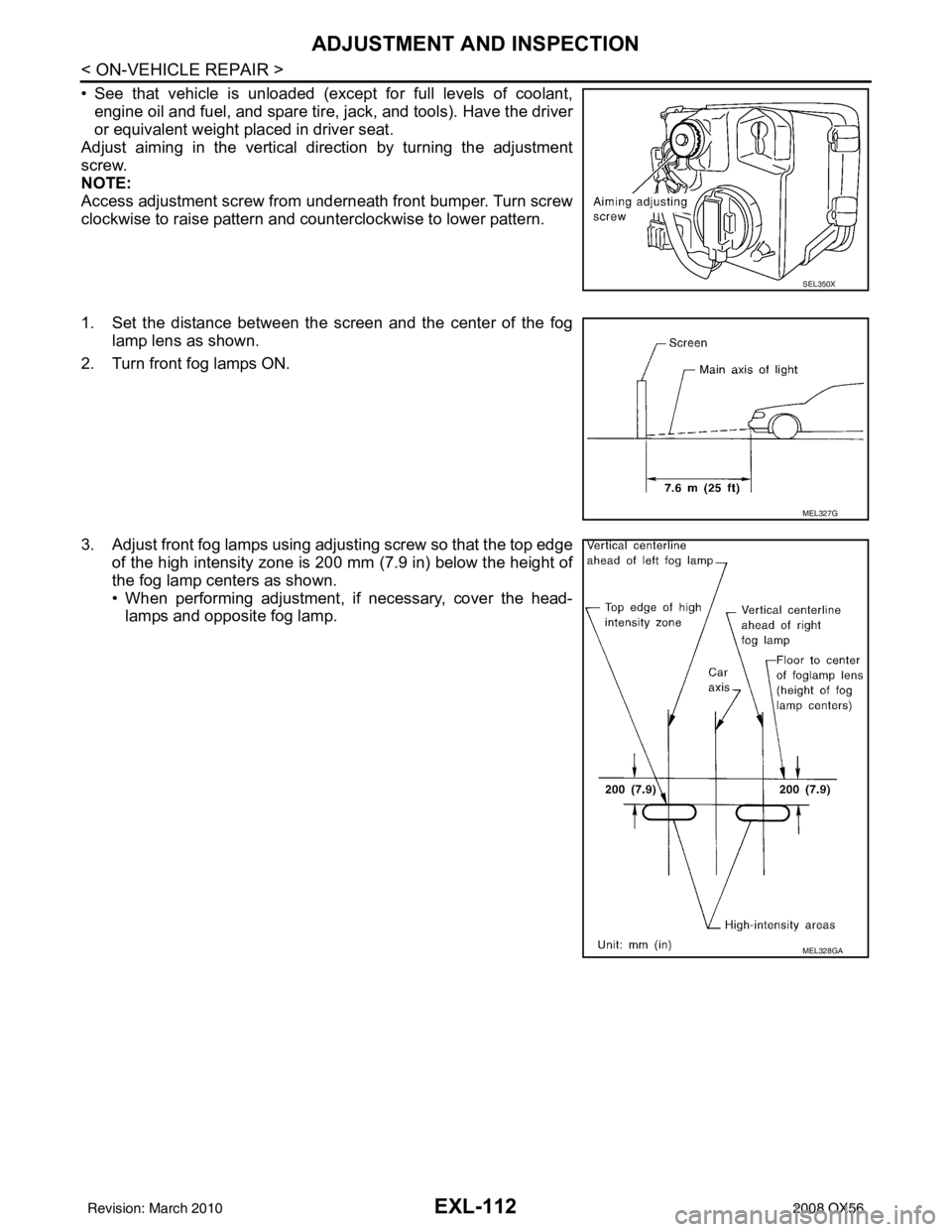 INFINITI QX56 2008 Factory Service Manual EXL-112
< ON-VEHICLE REPAIR >
ADJUSTMENT AND INSPECTION
• See that vehicle is unloaded (except for full levels of coolant,engine oil and fuel, and spare tire, jack, and tools). Have the driver
or eq INFINITI QX56 2008 Factory Service Manual EXL-112
< ON-VEHICLE REPAIR >
ADJUSTMENT AND INSPECTION
• See that vehicle is unloaded (except for full levels of coolant,engine oil and fuel, and spare tire, jack, and tools). Have the driver
or eq