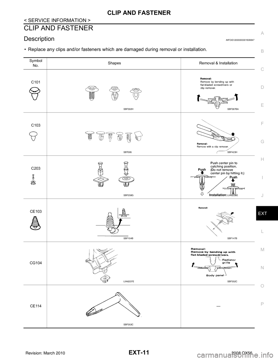 INFINITI QX56 2008  Factory Service Manual CLIP AND FASTENEREXT-11
< SERVICE INFORMATION >
C
DE
F
G H
I
J
L
M A
B
EXT
N
O P
CLIP AND FASTENER
DescriptionINFOID:0000000001609847
• Replace any clips and/or fasteners which are damaged during re