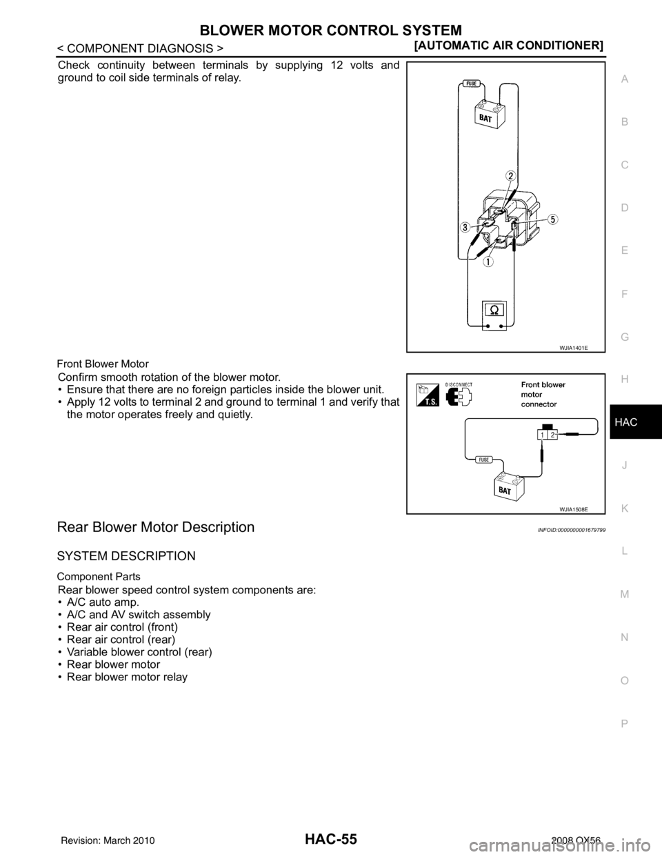 INFINITI QX56 2008  Factory Service Manual BLOWER MOTOR CONTROL SYSTEMHAC-55
< COMPONENT DIAGNOSIS > [AUTOMATIC AIR CONDITIONER]
C
D
E
F
G H
J
K L
M A
B
HAC
N
O P
Check continuity between terminals by supplying 12 volts and
ground to coil side