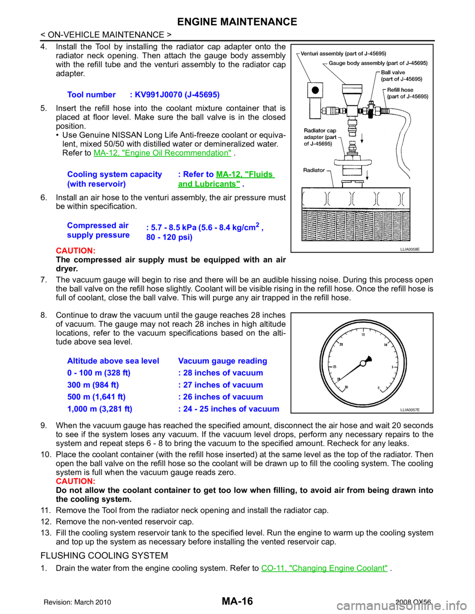 INFINITI QX56 2008 Factory Repair Manual MA-16
< ON-VEHICLE MAINTENANCE >
ENGINE MAINTENANCE
4. Install the Tool by installing the radiator cap adapter onto theradiator neck opening. Then attach the gauge body assembly
with the refill tube a INFINITI QX56 2008 Factory Repair Manual MA-16
< ON-VEHICLE MAINTENANCE >
ENGINE MAINTENANCE
4. Install the Tool by installing the radiator cap adapter onto theradiator neck opening. Then attach the gauge body assembly
with the refill tube a