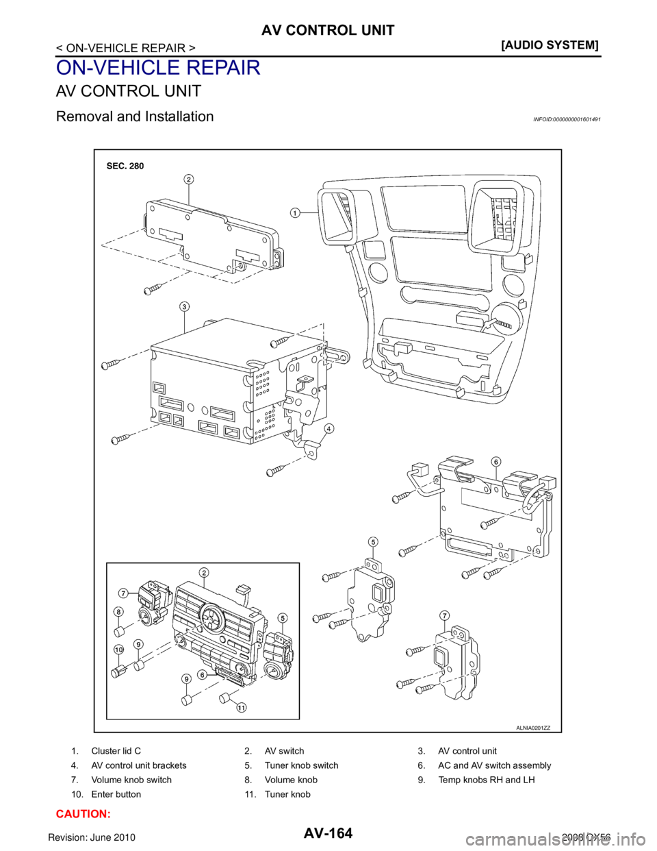 INFINITI QX56 2008  Factory Service Manual AV-164
< ON-VEHICLE REPAIR >[AUDIO SYSTEM]
AV CONTROL UNIT
ON-VEHICLE REPAIR
AV CONTROL UNIT
Removal and InstallationINFOID:0000000001601491
CAUTION:
1. Cluster lid C
2. AV switch  3. AV control unit
