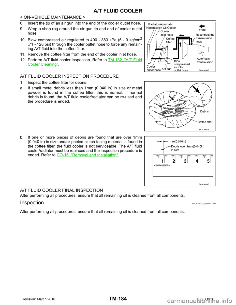INFINITI QX56 2008  Factory Service Manual TM-184
< ON-VEHICLE MAINTENANCE >
A/T FLUID COOLER
8. Insert the tip of an air gun into the end of the cooler outlet hose.
9. Wrap a shop rag around the air gun tip and end of cooler outlethose.
10. B