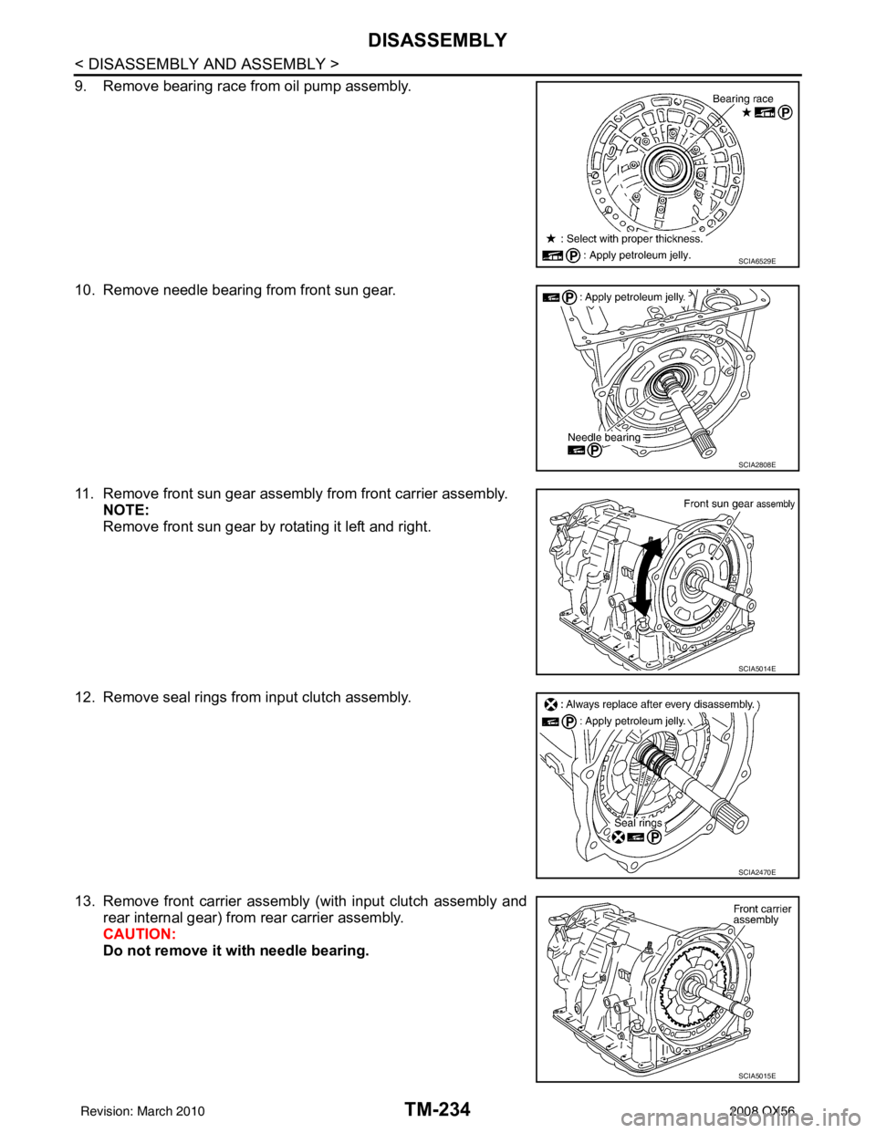 INFINITI QX56 2008  Factory Service Manual TM-234
< DISASSEMBLY AND ASSEMBLY >
DISASSEMBLY
9. Remove bearing race from oil pump assembly.
10. Remove needle bearing from front sun gear.
11. Remove front sun gear assembly from front carrier asse