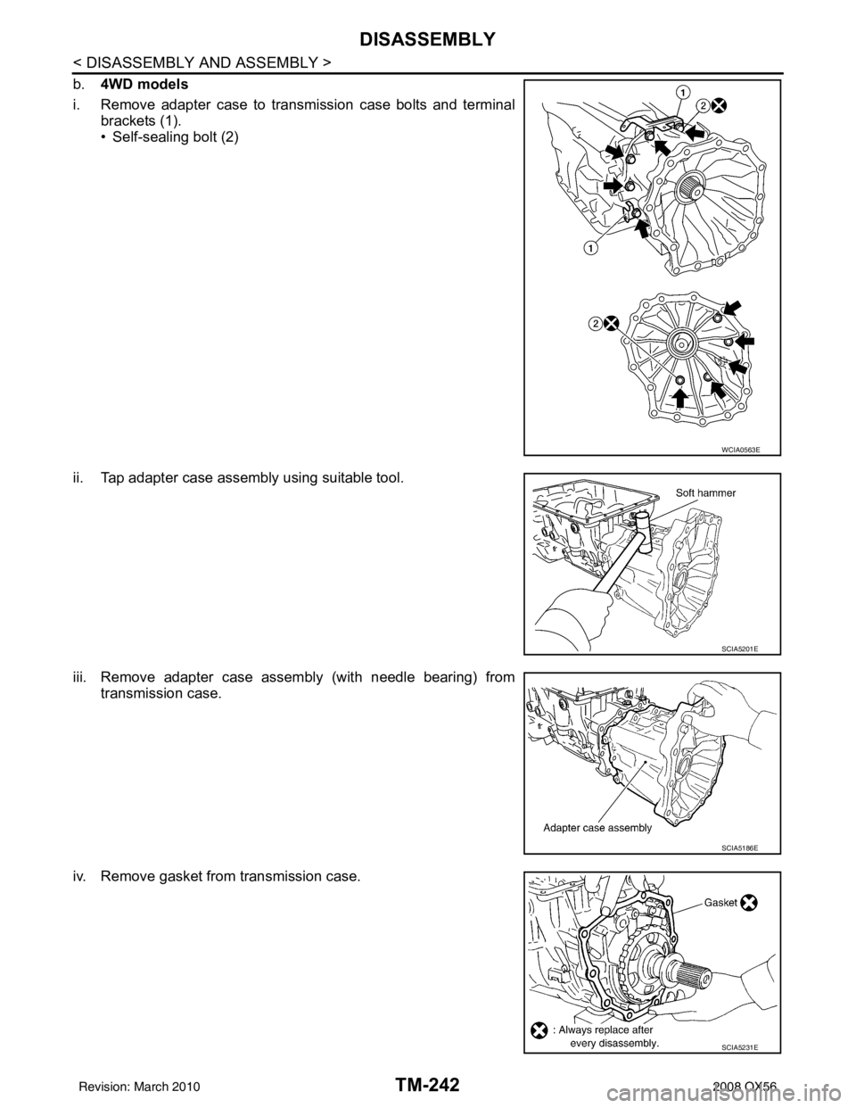 INFINITI QX56 2008  Factory Service Manual TM-242
< DISASSEMBLY AND ASSEMBLY >
DISASSEMBLY
b.4WD models
i. Remove adapter case to transmission case bolts and terminal brackets (1).
• Self-sealing bolt (2)
ii. Tap adapter case assembly using 