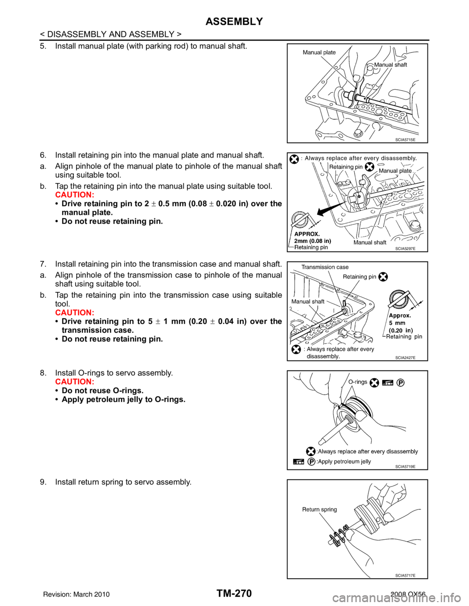 INFINITI QX56 2008 Factory Service Manual TM-270
< DISASSEMBLY AND ASSEMBLY >
ASSEMBLY
5. Install manual plate (with parking rod) to manual shaft.
6. Install retaining pin into the manual plate and manual shaft.
a. Align pinhole of the manual INFINITI QX56 2008 Factory Service Manual TM-270
< DISASSEMBLY AND ASSEMBLY >
ASSEMBLY
5. Install manual plate (with parking rod) to manual shaft.
6. Install retaining pin into the manual plate and manual shaft.
a. Align pinhole of the manual
