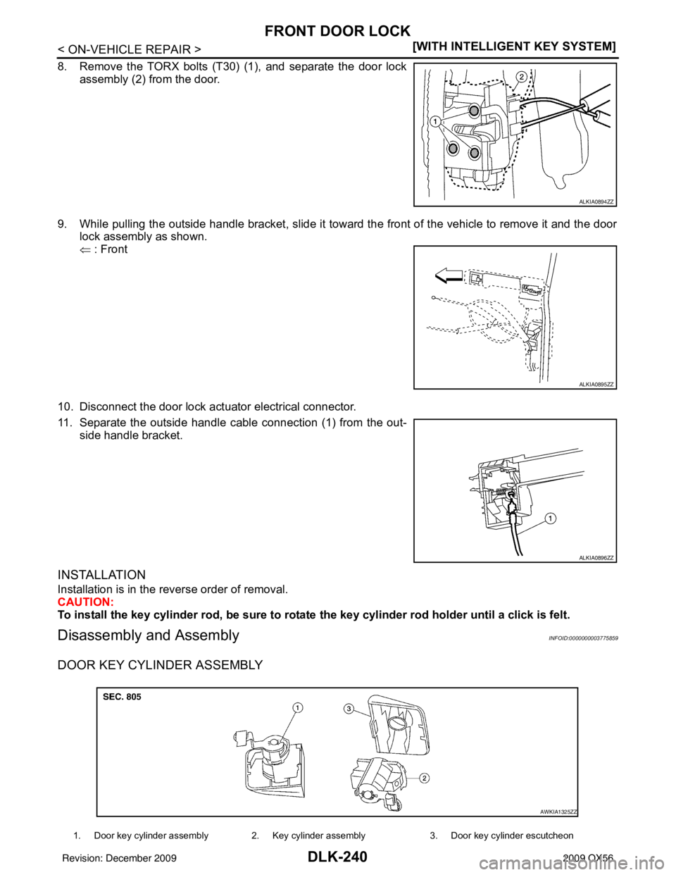 INFINITI QX56 2009  Factory Service Manual DLK-240
< ON-VEHICLE REPAIR >[WITH INTELLIGENT KEY SYSTEM]
FRONT DOOR LOCK
8. Remove the TORX bolts (T30) (1), and separate the door lock
assembly (2) from the door.
9. While pulling the outside handl