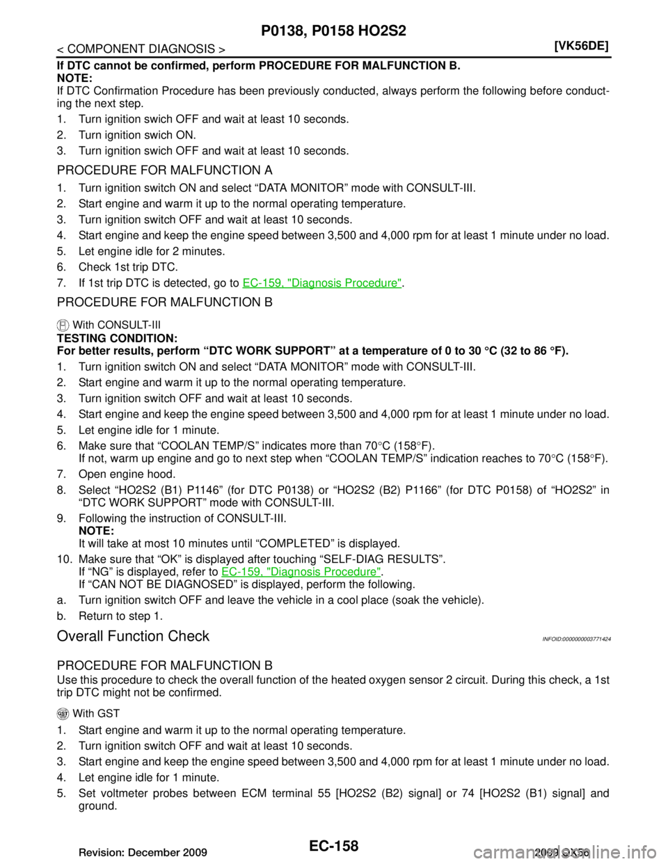 INFINITI QX56 2009  Factory User Guide 
EC-158
< COMPONENT DIAGNOSIS >[VK56DE]
P0138, P0158 HO2S2
If DTC cannot be confirmed, perform PROCEDURE FOR MALFUNCTION B.
NOTE:
If DTC Confirmation Procedure has been previously 
conducted, always p