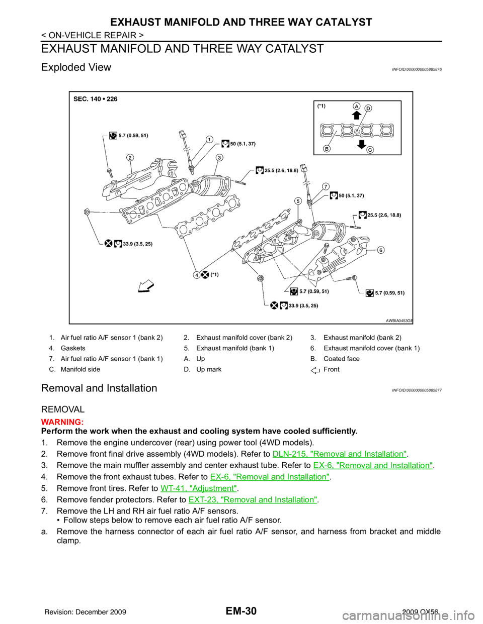 INFINITI QX56 2009 Factory Owners Manual EM-30
< ON-VEHICLE REPAIR >
EXHAUST MANIFOLD AND THREE WAY CATALYST
EXHAUST MANIFOLD AND THREE WAY CATALYST
Exploded ViewINFOID:0000000005885876
Removal and InstallationINFOID:0000000005885877
REMOVAL INFINITI QX56 2009 Factory Owners Manual EM-30
< ON-VEHICLE REPAIR >
EXHAUST MANIFOLD AND THREE WAY CATALYST
EXHAUST MANIFOLD AND THREE WAY CATALYST
Exploded ViewINFOID:0000000005885876
Removal and InstallationINFOID:0000000005885877
REMOVAL