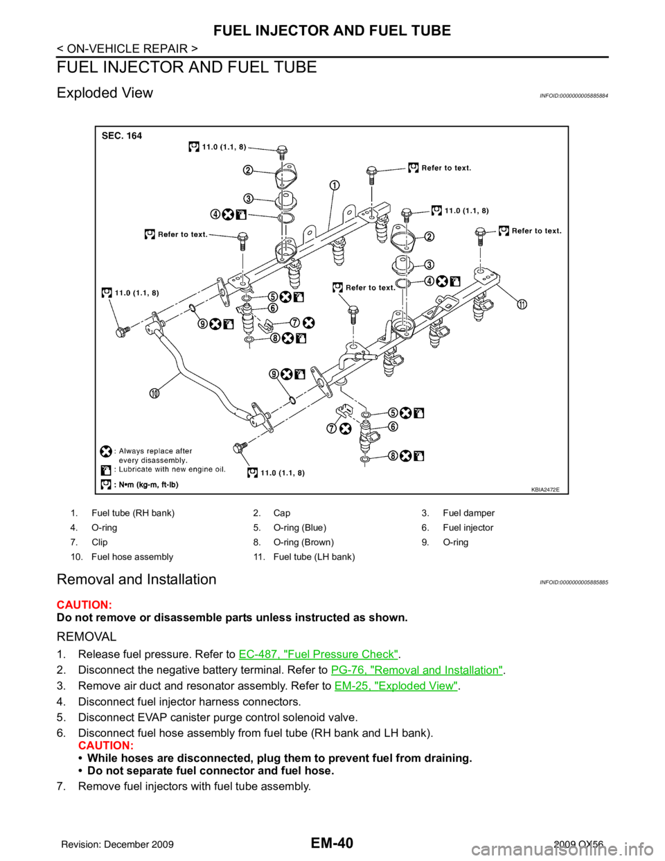 INFINITI QX56 2009 Factory Service Manual EM-40
< ON-VEHICLE REPAIR >
FUEL INJECTOR AND FUEL TUBE
FUEL INJECTOR AND FUEL TUBE
Exploded ViewINFOID:0000000005885884
Removal and InstallationINFOID:0000000005885885
CAUTION:
Do not remove or disas INFINITI QX56 2009 Factory Service Manual EM-40
< ON-VEHICLE REPAIR >
FUEL INJECTOR AND FUEL TUBE
FUEL INJECTOR AND FUEL TUBE
Exploded ViewINFOID:0000000005885884
Removal and InstallationINFOID:0000000005885885
CAUTION:
Do not remove or disas