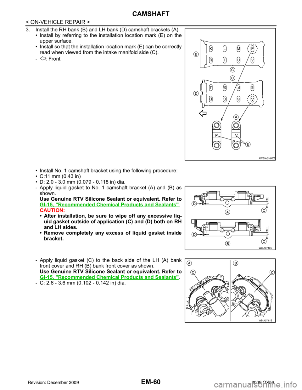 INFINITI QX56 2009 Factory Service Manual EM-60
< ON-VEHICLE REPAIR >
CAMSHAFT
3. Install the RH bank (B) and LH bank (D) camshaft brackets (A).• Install by referring to the installation location mark (E) on theupper surface.
• Install so INFINITI QX56 2009 Factory Service Manual EM-60
< ON-VEHICLE REPAIR >
CAMSHAFT
3. Install the RH bank (B) and LH bank (D) camshaft brackets (A).• Install by referring to the installation location mark (E) on theupper surface.
• Install so