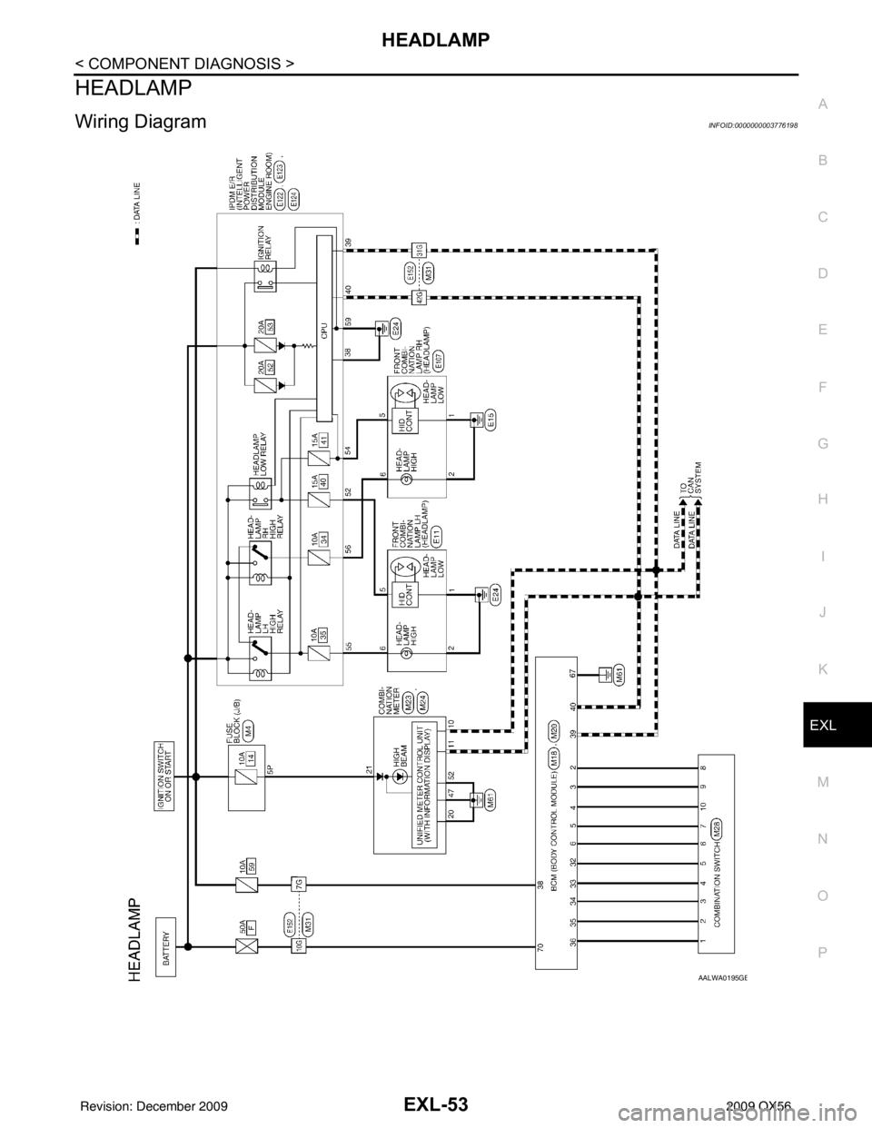 INFINITI QX56 2009 Factory Service Manual HEADLAMPEXL-53
< COMPONENT DIAGNOSIS >
C
DE
F
G H
I
J
K
M A
B
EXL
N
O P
HEADLAMP
Wiring Diagram INFOID:0000000003776198
AALWA0195GB
Revision: December 20092009 QX56 INFINITI QX56 2009 Factory Service Manual HEADLAMPEXL-53
< COMPONENT DIAGNOSIS >
C
DE
F
G H
I
J
K
M A
B
EXL
N
O P
HEADLAMP
Wiring Diagram INFOID:0000000003776198
AALWA0195GB
Revision: December 20092009 QX56