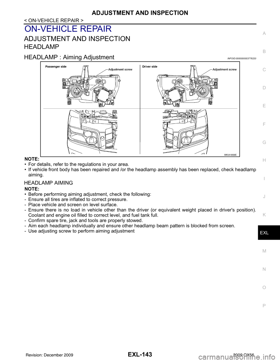 INFINITI QX56 2009 Factory Owners Manual ADJUSTMENT AND INSPECTIONEXL-143
< ON-VEHICLE REPAIR >
C
DE
F
G H
I
J
K
M A
B
EXL
N
O P
ON-VEHICLE REPAIR
ADJUSTMENT AND INSPECTION
HEADLAMP
HEADLAMP : Aiming AdjustmentINFOID:0000000003776220
NOTE:
INFINITI QX56 2009 Factory Owners Manual ADJUSTMENT AND INSPECTIONEXL-143
< ON-VEHICLE REPAIR >
C
DE
F
G H
I
J
K
M A
B
EXL
N
O P
ON-VEHICLE REPAIR
ADJUSTMENT AND INSPECTION
HEADLAMP
HEADLAMP : Aiming AdjustmentINFOID:0000000003776220
NOTE: