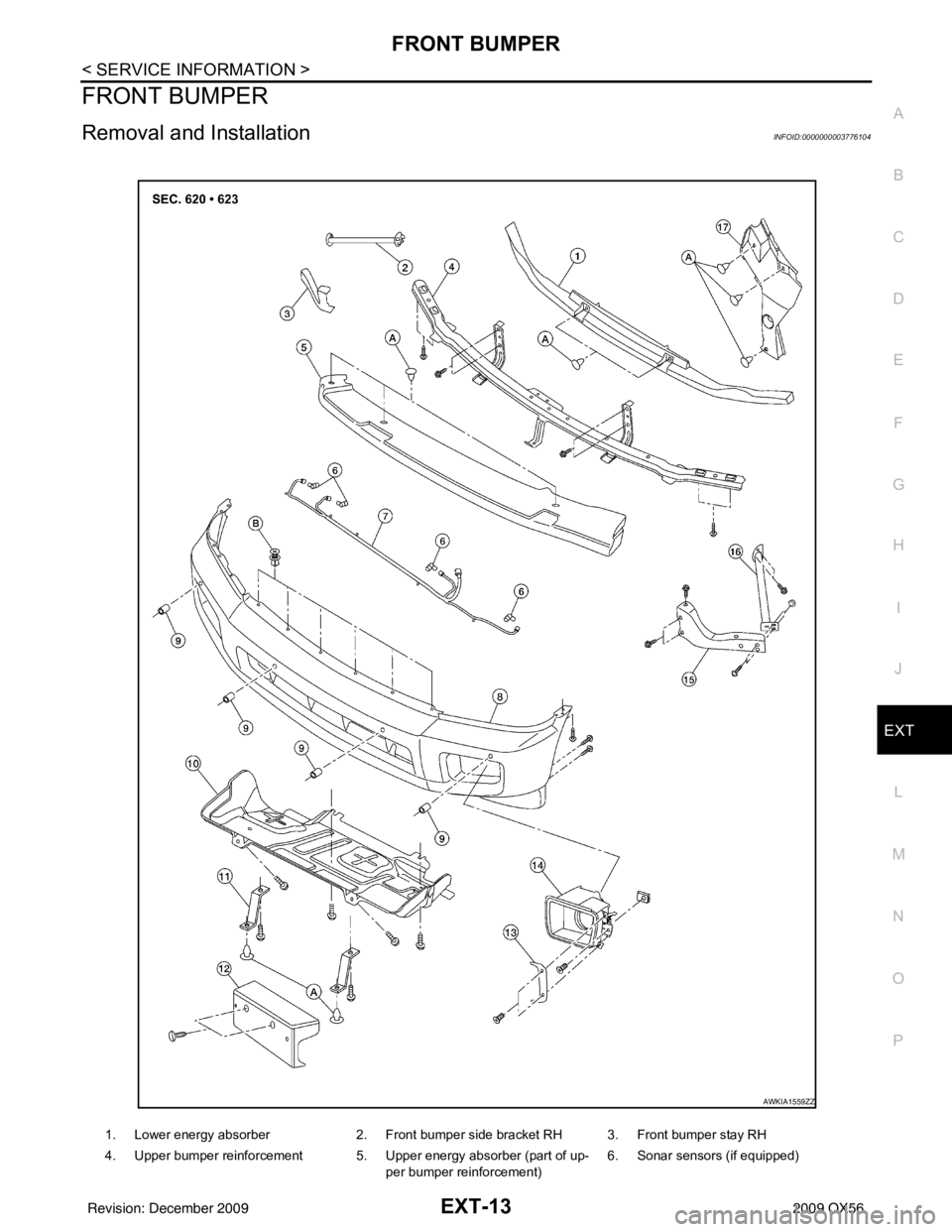 INFINITI QX56 2009 Factory Service Manual FRONT BUMPEREXT-13
< SERVICE INFORMATION >
C
DE
F
G H
I
J
L
M A
B
EXT
N
O P
FRONT BUMPER
Removal and InstallationINFOID:0000000003776104
1. Lower energy absorber 2. Front bumper side bracket RH 3. Fro INFINITI QX56 2009 Factory Service Manual FRONT BUMPEREXT-13
< SERVICE INFORMATION >
C
DE
F
G H
I
J
L
M A
B
EXT
N
O P
FRONT BUMPER
Removal and InstallationINFOID:0000000003776104
1. Lower energy absorber 2. Front bumper side bracket RH 3. Fro