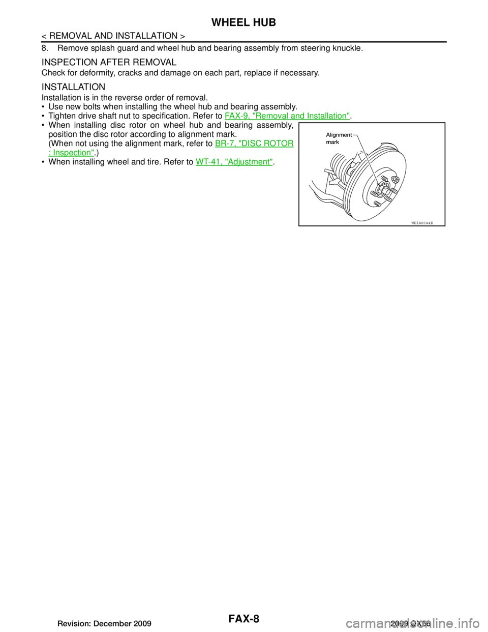 INFINITI QX56 2009 Factory Service Manual
FAX-8
< REMOVAL AND INSTALLATION >
WHEEL HUB
8. Remove splash guard and wheel hub and bearing assembly from steering knuckle.
INSPECTION AFTER REMOVAL
Check for deformity, cracks and damage on each p INFINITI QX56 2009 Factory Service Manual
FAX-8
< REMOVAL AND INSTALLATION >
WHEEL HUB
8. Remove splash guard and wheel hub and bearing assembly from steering knuckle.
INSPECTION AFTER REMOVAL
Check for deformity, cracks and damage on each p