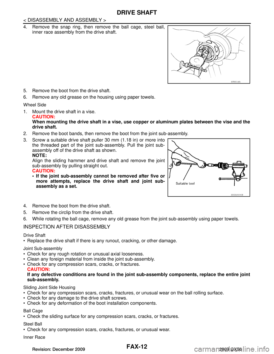 INFINITI QX56 2009 Factory User Guide
FAX-12
< DISASSEMBLY AND ASSEMBLY >
DRIVE SHAFT
4. Remove the snap ring, then remove the ball cage, steel ball,inner race assembly from the drive shaft.
5. Remove the boot from the drive shaft.
6. Re INFINITI QX56 2009 Factory User Guide
FAX-12
< DISASSEMBLY AND ASSEMBLY >
DRIVE SHAFT
4. Remove the snap ring, then remove the ball cage, steel ball,inner race assembly from the drive shaft.
5. Remove the boot from the drive shaft.
6. Re
