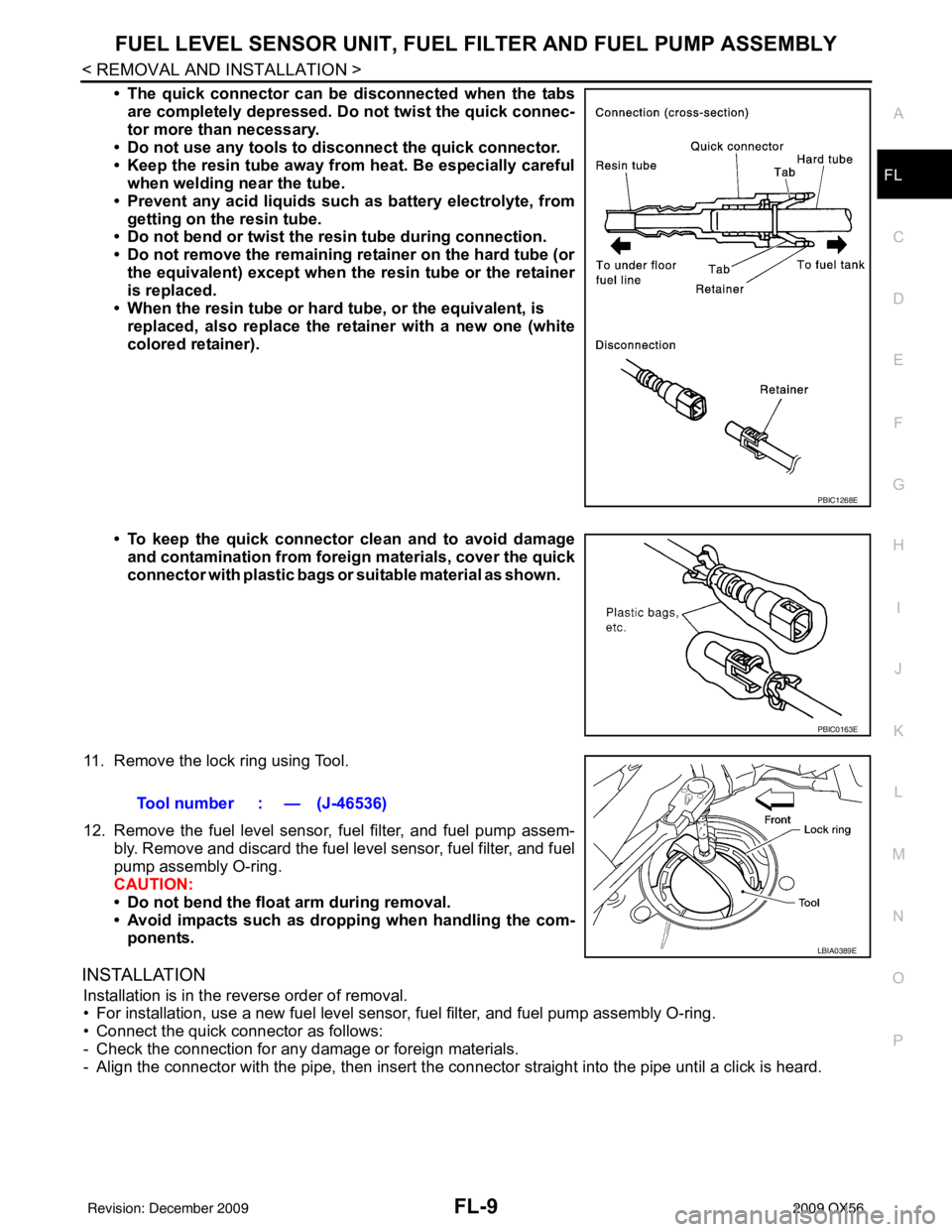 INFINITI QX56 2009 Factory Manual PDF FUEL LEVEL SENSOR UNIT, FUEL FILTER AND FUEL PUMP ASSEMBLYFL-9
< REMOVAL AND INSTALLATION >
C
DE
F
G H
I
J
K L
M A
FL
NP
O
• The quick connector can be
disconnected when the tabs
are completely dep INFINITI QX56 2009 Factory Manual PDF FUEL LEVEL SENSOR UNIT, FUEL FILTER AND FUEL PUMP ASSEMBLYFL-9
< REMOVAL AND INSTALLATION >
C
DE
F
G H
I
J
K L
M A
FL
NP
O
• The quick connector can be
disconnected when the tabs
are completely dep