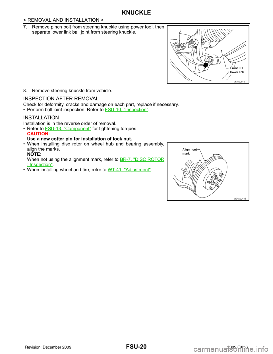 INFINITI QX56 2009 Factory Owners Manual FSU-20
< REMOVAL AND INSTALLATION >
KNUCKLE
7. Remove pinch bolt from steering knuckle using power tool, thenseparate lower link ball joint from steering knuckle.
8. Remove steering knuckle from vehic INFINITI QX56 2009 Factory Owners Manual FSU-20
< REMOVAL AND INSTALLATION >
KNUCKLE
7. Remove pinch bolt from steering knuckle using power tool, thenseparate lower link ball joint from steering knuckle.
8. Remove steering knuckle from vehic