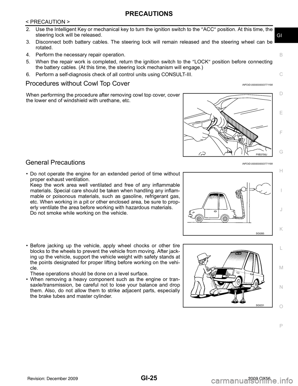 INFINITI QX56 2009 Factory Service Manual PRECAUTIONSGI-25
< PRECAUTION >
C
DE
F
G H
I
J
K L
M B
GI
N
O P
2. Use the Intelligent Key or mechanical key to turn the ignition switch to the ″ACC ″ position. At this time, the
steering lock wi INFINITI QX56 2009 Factory Service Manual PRECAUTIONSGI-25
< PRECAUTION >
C
DE
F
G H
I
J
K L
M B
GI
N
O P
2. Use the Intelligent Key or mechanical key to turn the ignition switch to the ″ACC ″ position. At this time, the
steering lock wi