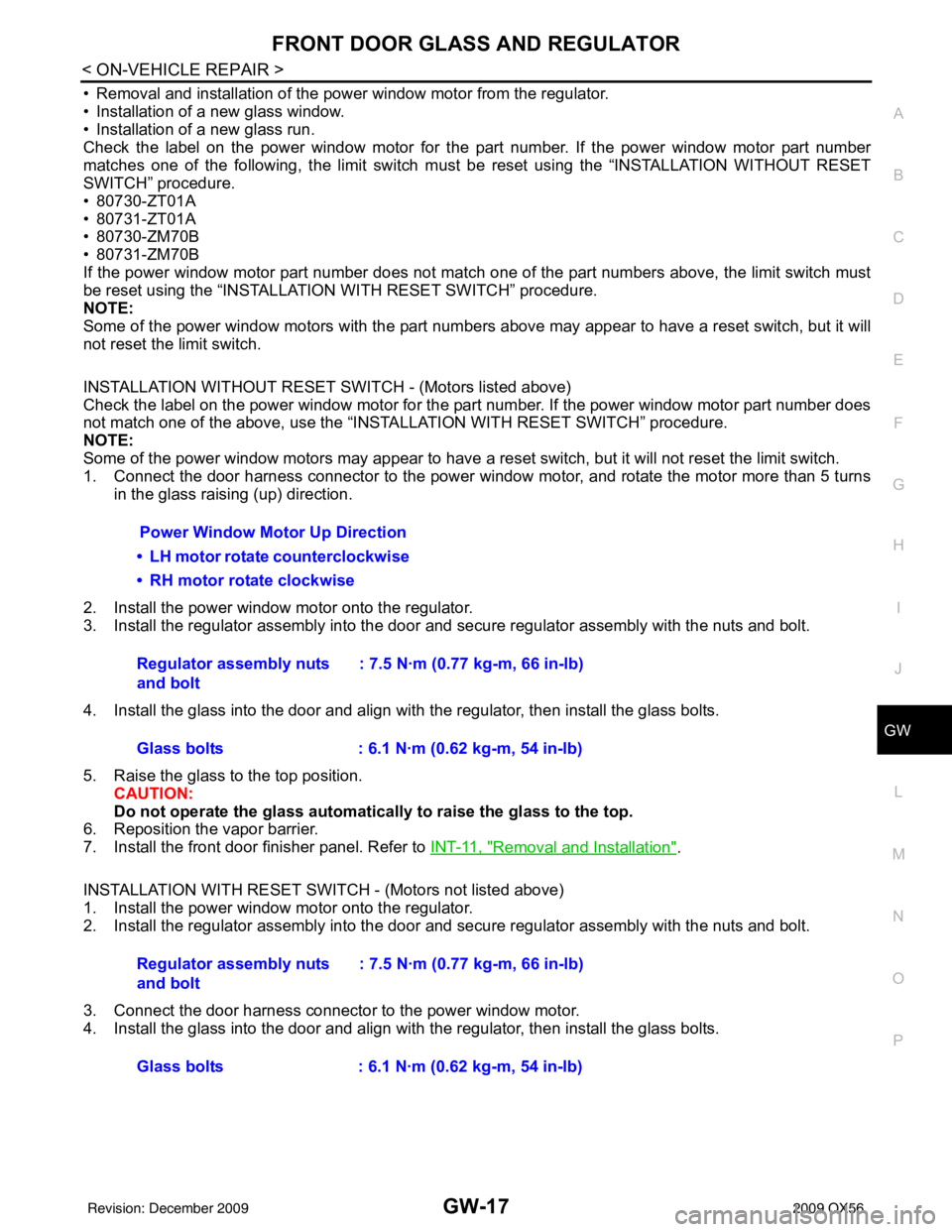 INFINITI QX56 2009  Factory Service Manual FRONT DOOR GLASS AND REGULATORGW-17
< ON-VEHICLE REPAIR >
C
DE
F
G H
I
J
L
M A
B
GW
N
O P
• Removal and installation of the power window motor from the regulator.
• Installation of a new glass win