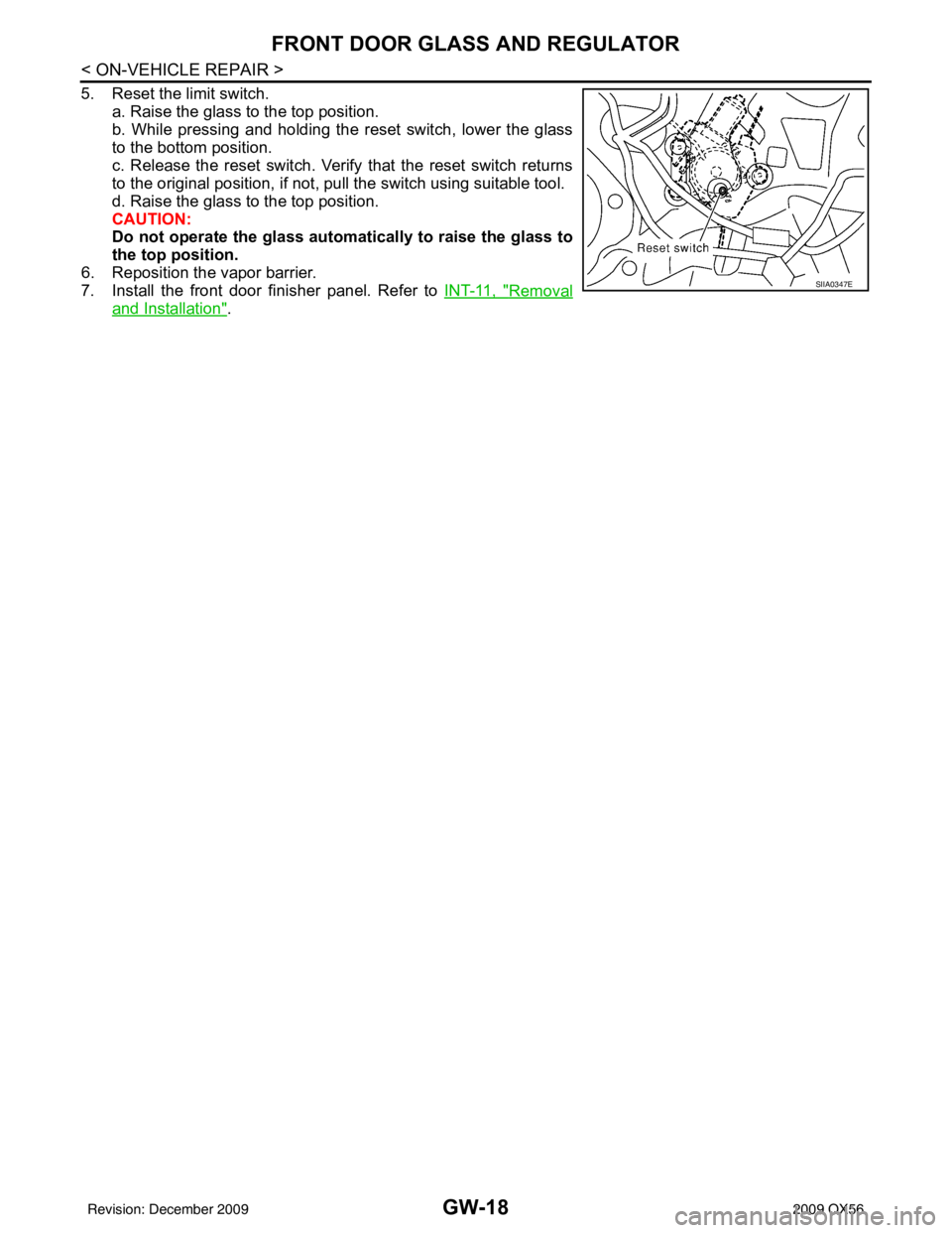 INFINITI QX56 2009  Factory Service Manual GW-18
< ON-VEHICLE REPAIR >
FRONT DOOR GLASS AND REGULATOR
5. Reset the limit switch.a. Raise the glass to the top position.
b. While pressing and holding the reset switch, lower the glass
to the bott