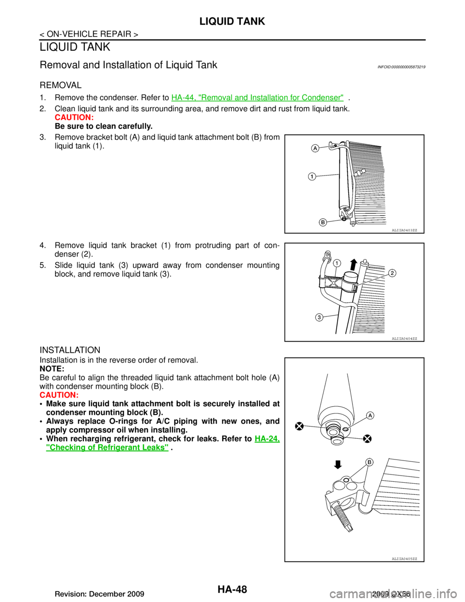 INFINITI QX56 2009 Factory Service Manual
HA-48
< ON-VEHICLE REPAIR >
LIQUID TANK
LIQUID TANK
Removal and Installation of Liquid TankINFOID:0000000005873219
REMOVAL
1. Remove the condenser. Refer to HA-44, "Removal and Installation for Conde INFINITI QX56 2009 Factory Service Manual
HA-48
< ON-VEHICLE REPAIR >
LIQUID TANK
LIQUID TANK
Removal and Installation of Liquid TankINFOID:0000000005873219
REMOVAL
1. Remove the condenser. Refer to HA-44, "Removal and Installation for Conde
