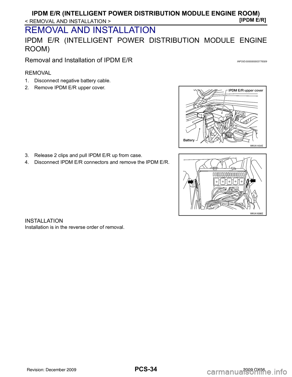 INFINITI QX56 2009  Factory Service Manual PCS-34
< REMOVAL AND INSTALLATION >[IPDM E/R]
IPDM E/R (INTELLIGENT POWER DI
STRIBUTION MODULE ENGINE ROOM)
REMOVAL AND INSTALLATION
IPDM E/R (INTELLIGENT POWER  DISTRIBUTION MODULE ENGINE
ROOM)
Remov