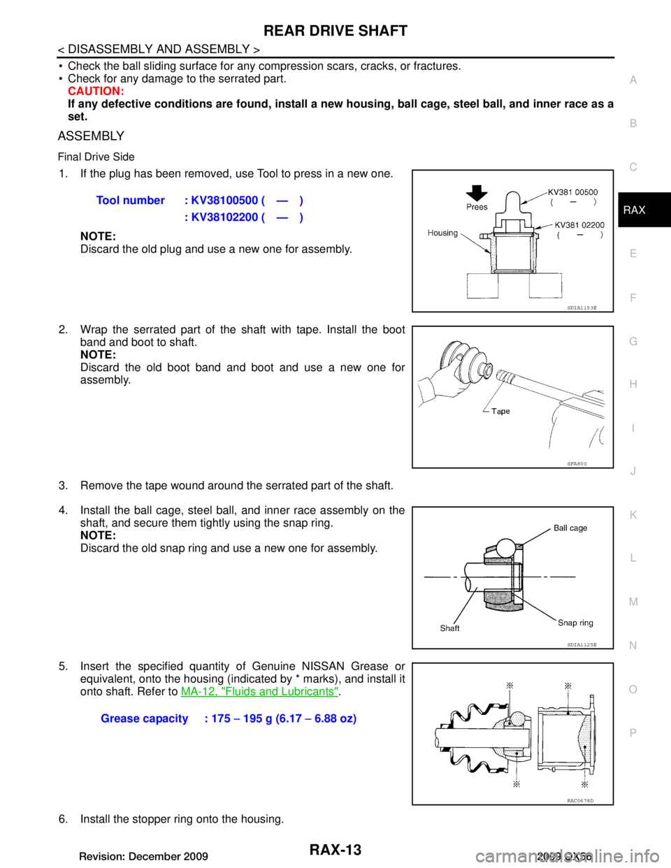 INFINITI QX56 2009 Factory Owners Guide
REAR DRIVE SHAFTRAX-13
< DISASSEMBLY AND ASSEMBLY >
CEF
G H
I
J
K L
M A
B
RAX
N
O P
Check the ball sliding surface for any co mpression scars, cracks, or fractures.
Check for any damage to the se INFINITI QX56 2009 Factory Owners Guide
REAR DRIVE SHAFTRAX-13
< DISASSEMBLY AND ASSEMBLY >
CEF
G H
I
J
K L
M A
B
RAX
N
O P
Check the ball sliding surface for any co mpression scars, cracks, or fractures.
Check for any damage to the se