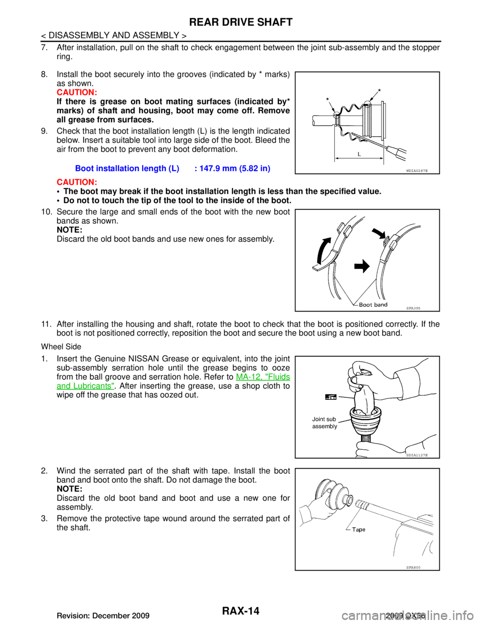 INFINITI QX56 2009 Factory Owners Guide
RAX-14
< DISASSEMBLY AND ASSEMBLY >
REAR DRIVE SHAFT
7. After installation, pull on the shaft to check engagement between the joint sub-assembly and the stopper
ring.
8. Install the boot securely int INFINITI QX56 2009 Factory Owners Guide
RAX-14
< DISASSEMBLY AND ASSEMBLY >
REAR DRIVE SHAFT
7. After installation, pull on the shaft to check engagement between the joint sub-assembly and the stopper
ring.
8. Install the boot securely int