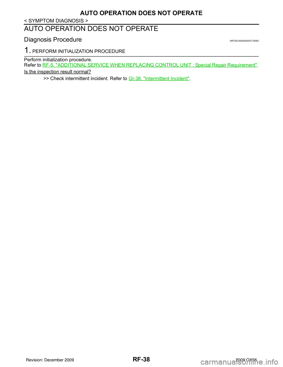 INFINITI QX56 2009 Factory Service Manual RF-38
< SYMPTOM DIAGNOSIS >
AUTO OPERATION DOES NOT OPERATE
AUTO OPERATION DOES NOT OPERATE
Diagnosis ProcedureINFOID:0000000003776082
1. PERFORM INITIALIZATION PROCEDURE
Perform initialization proced INFINITI QX56 2009 Factory Service Manual RF-38
< SYMPTOM DIAGNOSIS >
AUTO OPERATION DOES NOT OPERATE
AUTO OPERATION DOES NOT OPERATE
Diagnosis ProcedureINFOID:0000000003776082
1. PERFORM INITIALIZATION PROCEDURE
Perform initialization proced