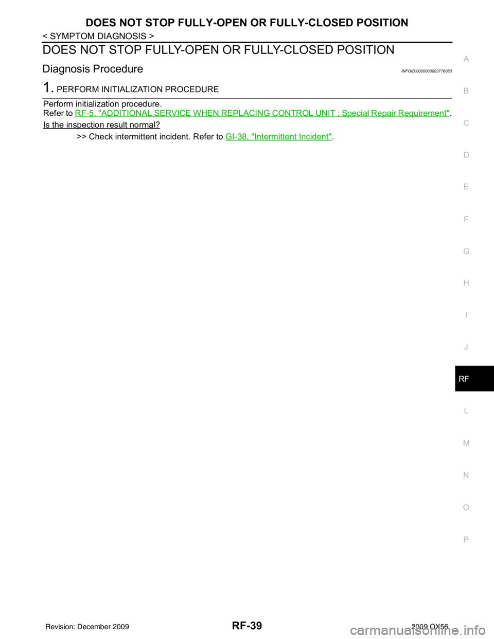 INFINITI QX56 2009 Factory Service Manual DOES NOT STOP FULLY-OPEN OR FULLY-CLOSED POSITION
RF-39
< SYMPTOM DIAGNOSIS >
C
D E
F
G H
I
J
L
M A
B
RF
N
O P
DOES NOT STOP FULLY-OPEN OR FULLY-CLOSED POSITION
Diagnosis ProcedureINFOID:000000000377 INFINITI QX56 2009 Factory Service Manual DOES NOT STOP FULLY-OPEN OR FULLY-CLOSED POSITION
RF-39
< SYMPTOM DIAGNOSIS >
C
D E
F
G H
I
J
L
M A
B
RF
N
O P
DOES NOT STOP FULLY-OPEN OR FULLY-CLOSED POSITION
Diagnosis ProcedureINFOID:000000000377