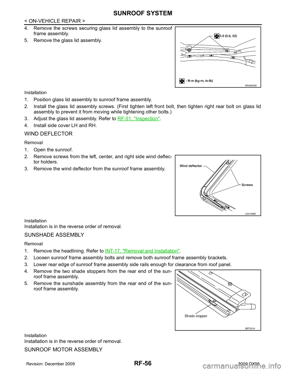 INFINITI QX56 2009 Factory Service Manual RF-56
< ON-VEHICLE REPAIR >
SUNROOF SYSTEM
4. Remove the screws securing glass lid assembly to the sunroofframe assembly.
5. Remove the glass lid assembly.
Installation
1. Position glass lid assembly INFINITI QX56 2009 Factory Service Manual RF-56
< ON-VEHICLE REPAIR >
SUNROOF SYSTEM
4. Remove the screws securing glass lid assembly to the sunroofframe assembly.
5. Remove the glass lid assembly.
Installation
1. Position glass lid assembly