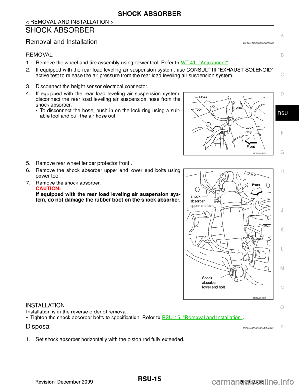INFINITI QX56 2009 Factory Repair Manual
SHOCK ABSORBERRSU-15
< REMOVAL AND INSTALLATION >
C
DF
G H
I
J
K L
M A
B
RSU
N
O P
SHOCK ABSORBER
Removal and InstallationINFOID:0000000005889873
REMOVAL
1. Remove the wheel and tire assembly using p INFINITI QX56 2009 Factory Repair Manual
SHOCK ABSORBERRSU-15
< REMOVAL AND INSTALLATION >
C
DF
G H
I
J
K L
M A
B
RSU
N
O P
SHOCK ABSORBER
Removal and InstallationINFOID:0000000005889873
REMOVAL
1. Remove the wheel and tire assembly using p