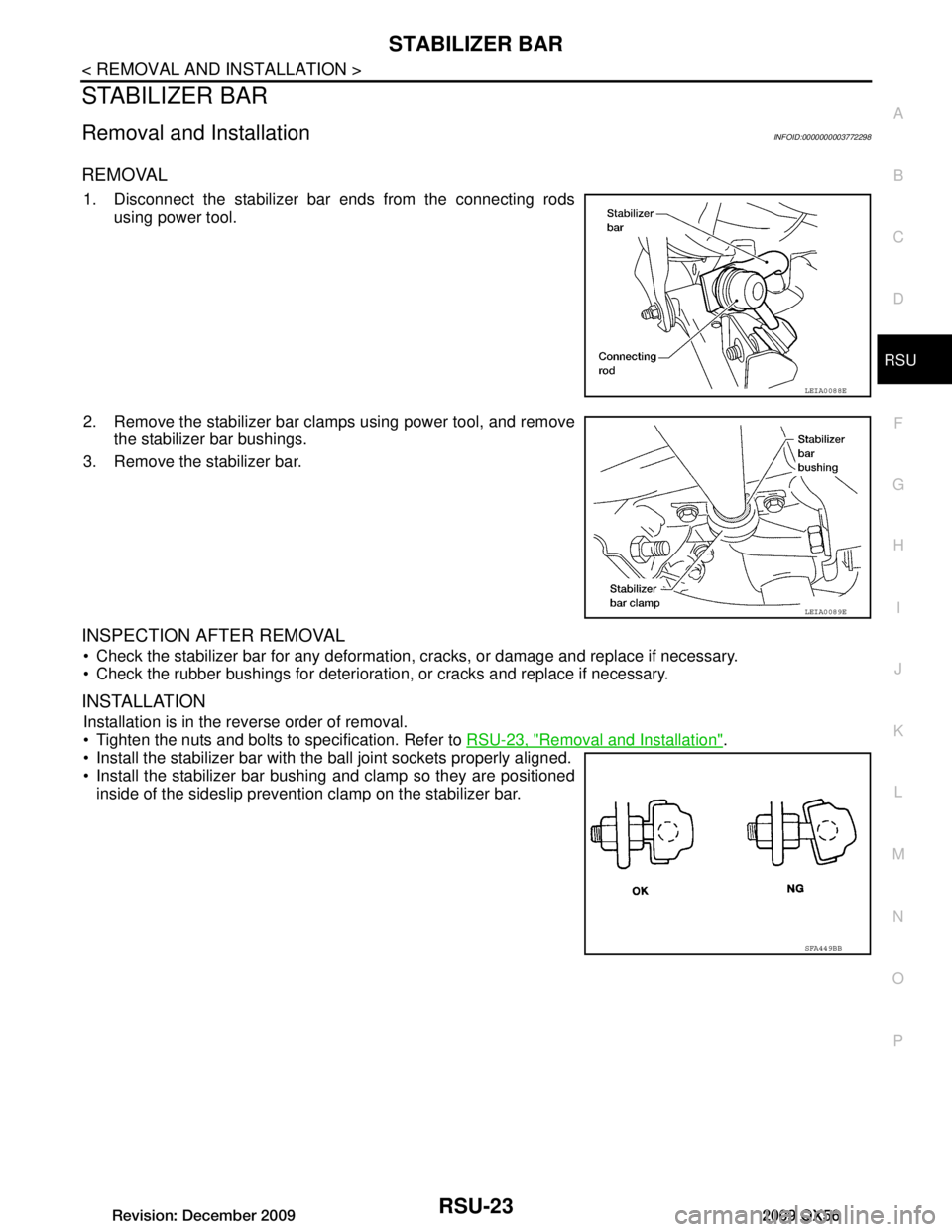 INFINITI QX56 2009 Factory Service Manual
STABILIZER BARRSU-23
< REMOVAL AND INSTALLATION >
C
DF
G H
I
J
K L
M A
B
RSU
N
O P
STABILIZER BAR
Removal and InstallationINFOID:0000000003772298
REMOVAL
1. Disconnect the stabilizer bar ends from th INFINITI QX56 2009 Factory Service Manual
STABILIZER BARRSU-23
< REMOVAL AND INSTALLATION >
C
DF
G H
I
J
K L
M A
B
RSU
N
O P
STABILIZER BAR
Removal and InstallationINFOID:0000000003772298
REMOVAL
1. Disconnect the stabilizer bar ends from th