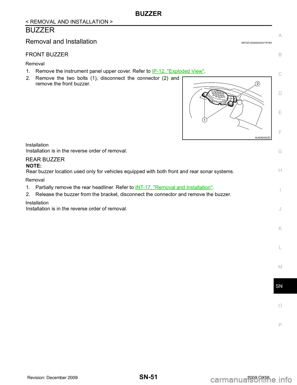 INFINITI QX56 2009 Factory Service Manual SN
BUZZERSN-51
< REMOVAL AND INSTALLATION >
C
DE
F
G H
I
J
K L
M B A
O P
BUZZER
Removal and InstallationINFOID:0000000003776764
FRONT BUZZER
Removal
1. Remove the instrument panel upper cover. Refer t INFINITI QX56 2009 Factory Service Manual SN
BUZZERSN-51
< REMOVAL AND INSTALLATION >
C
DE
F
G H
I
J
K L
M B A
O P
BUZZER
Removal and InstallationINFOID:0000000003776764
FRONT BUZZER
Removal
1. Remove the instrument panel upper cover. Refer t